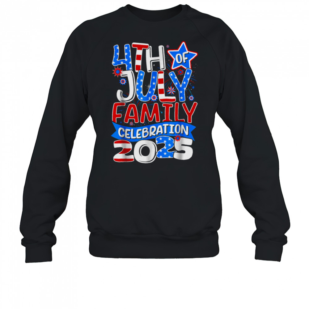 4th Of July Family Celebration 2025 Family Matching Group T Shirt Sweatshirt