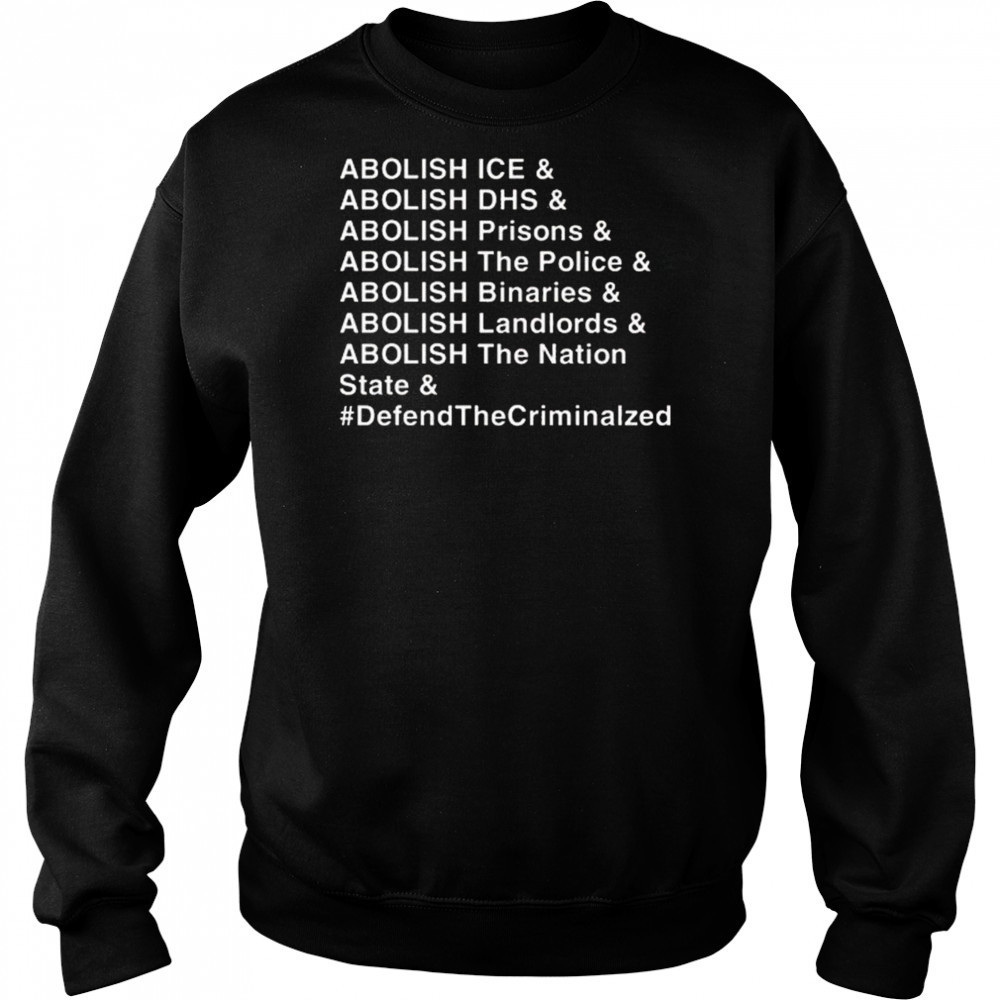 Abolish Ice DHS Prisons The Police Binaries Landlords The nation State Defend The Criminalized Shirt Hoodie