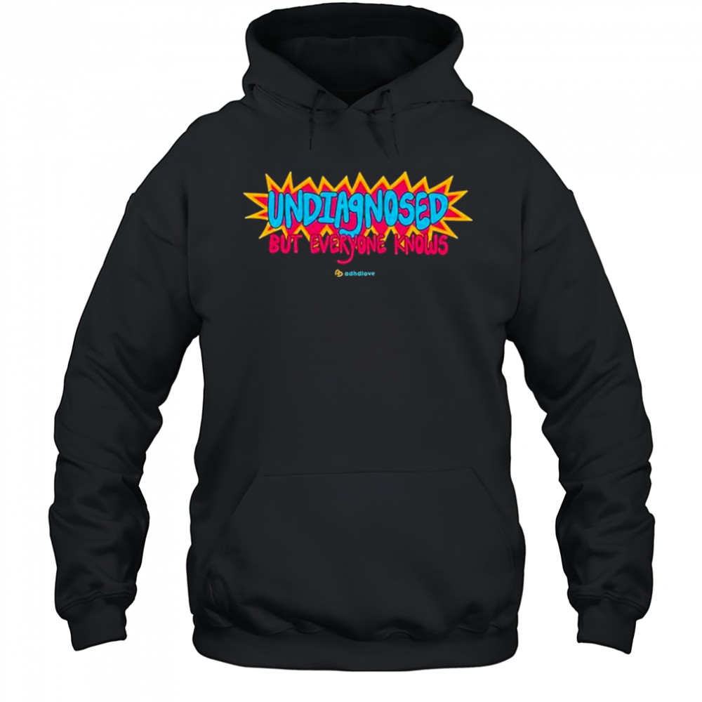 Adhd Love Undiagnosed T-Shirt Hoodie