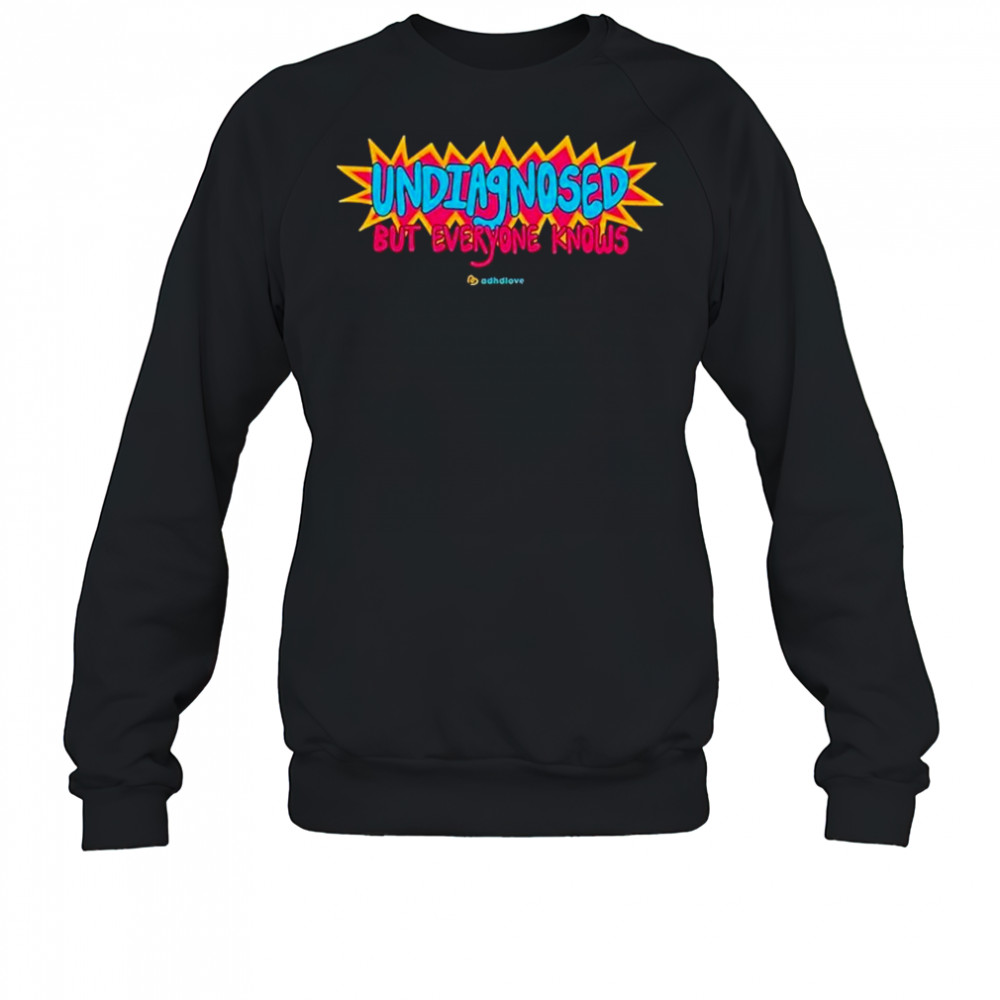 Adhd Love Undiagnosed T-Shirt Sweatshirt