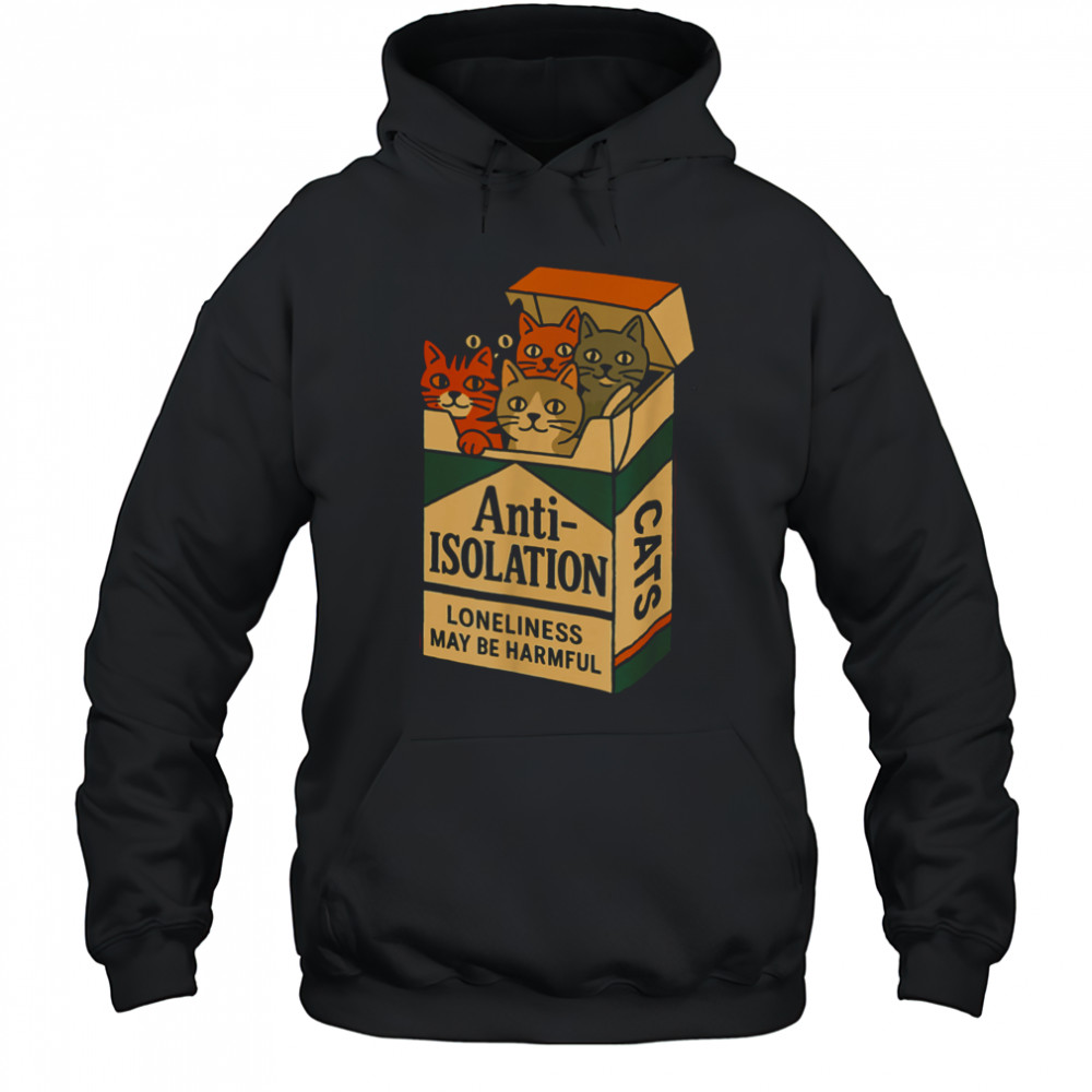 Anti Isolation Cats – Funny Cat Lover T Shirt Hoodie