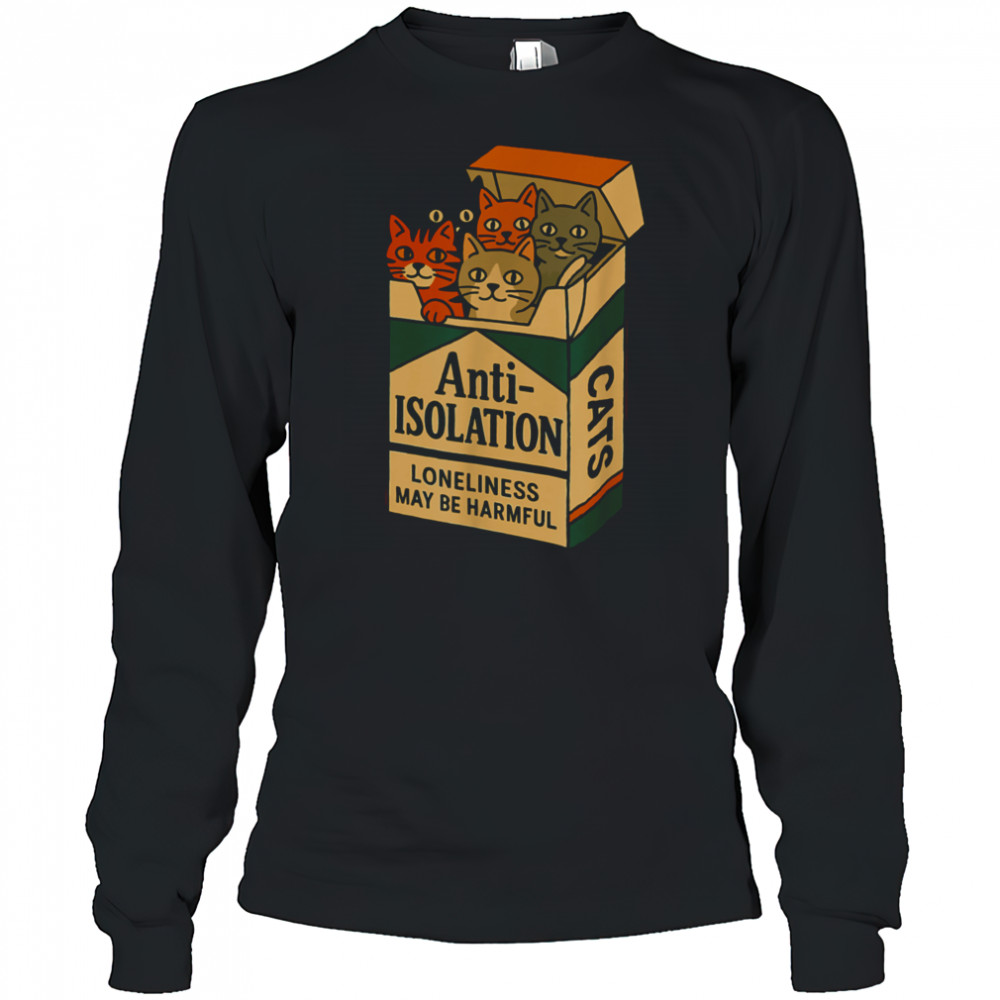 Anti Isolation Cats – Funny Cat Lover T Shirt Long Sleeved