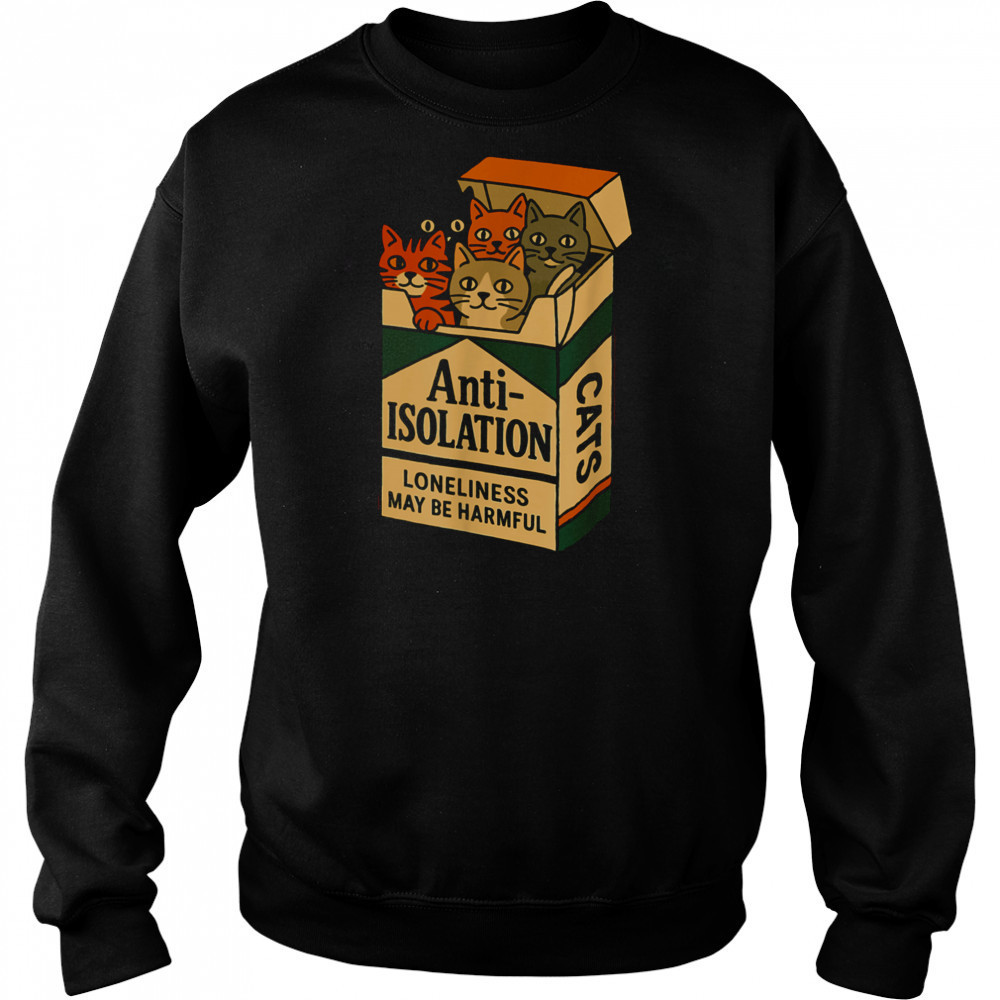 Anti Isolation Cats – Funny Cat Lover T Shirt Hoodie