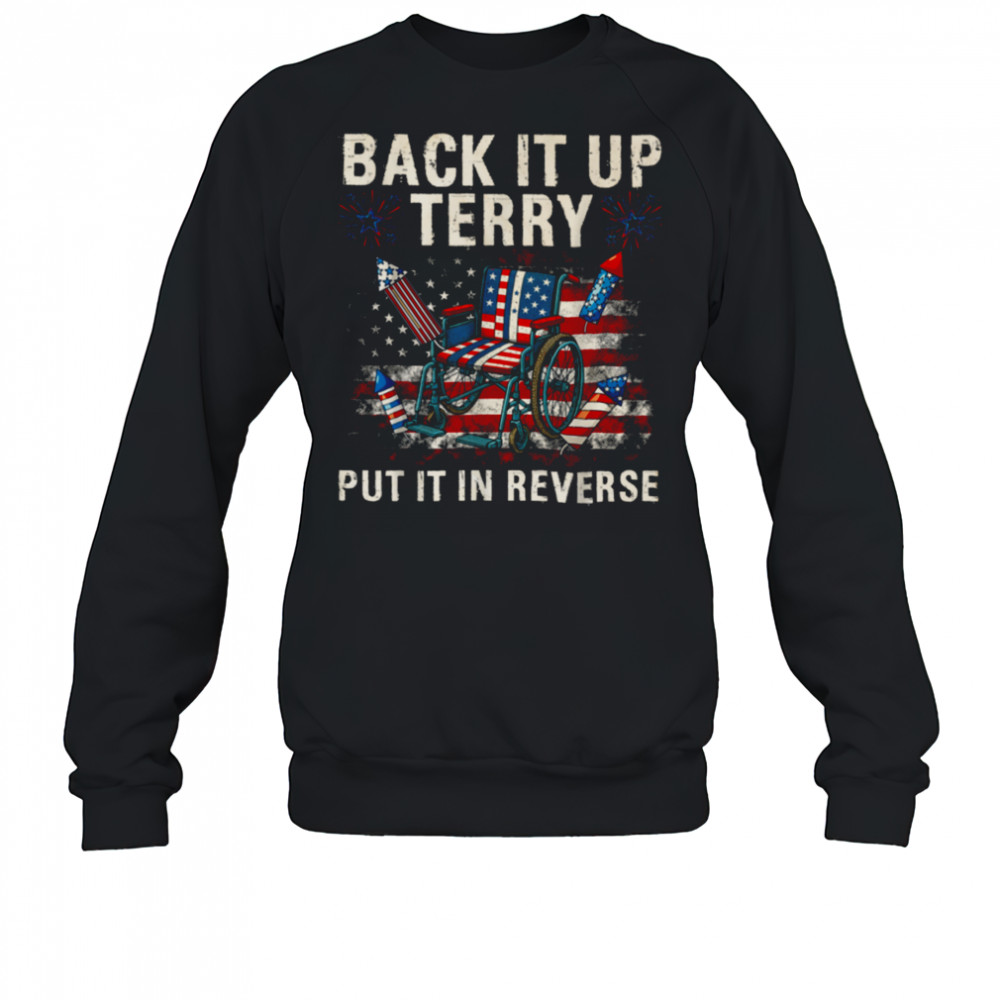 Back It Up Terry Put It In Reverse Funny 4th of July T Shirt Sweatshirt