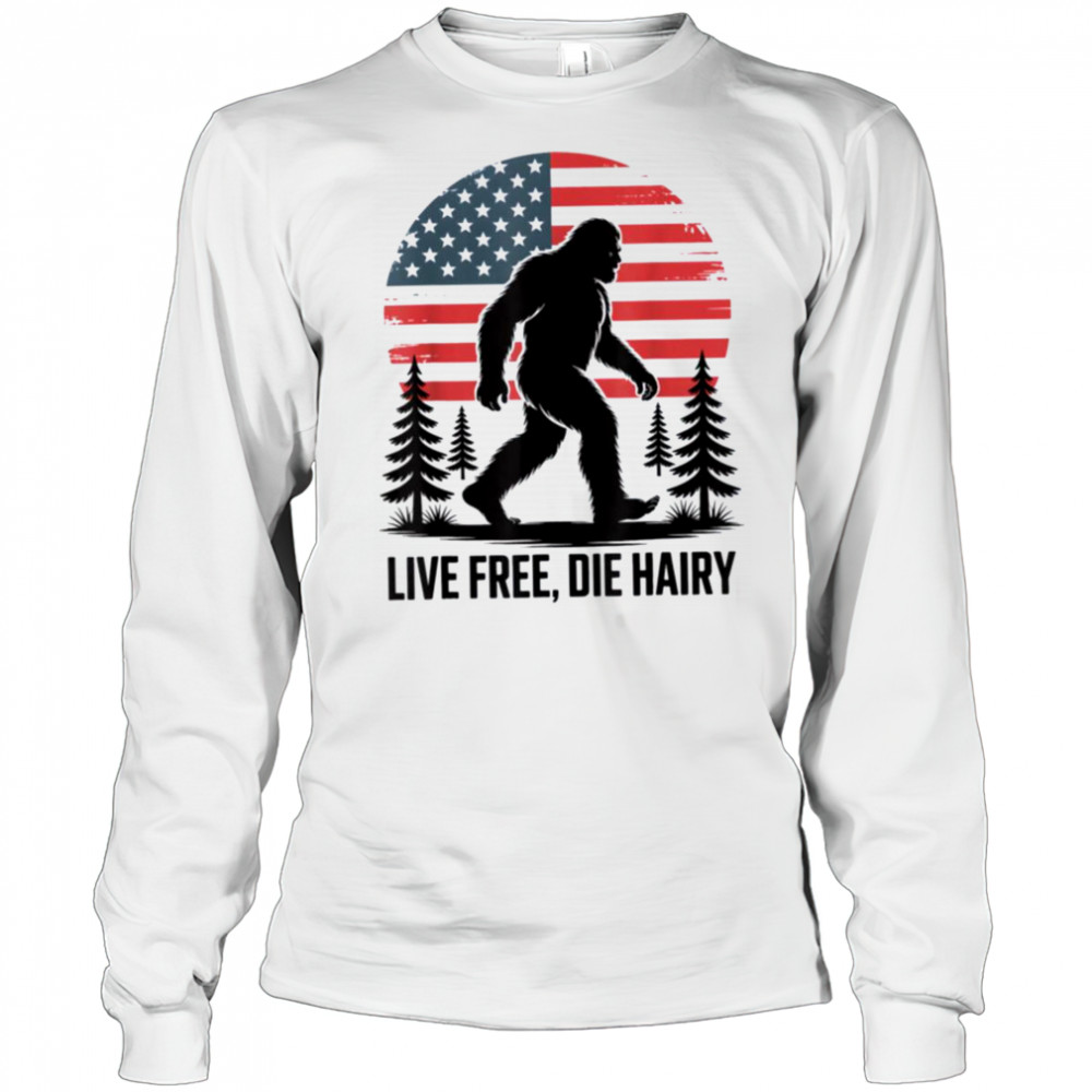 Bigfoot LIVE FREE DIE HAIRY American Flag Sasquatch Beard T Shirt Long Sleeved