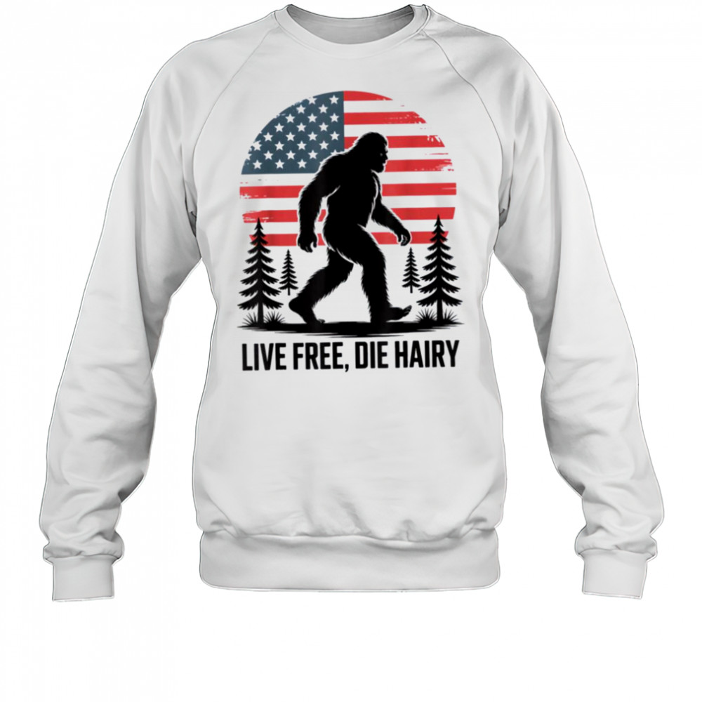 Bigfoot LIVE FREE DIE HAIRY American Flag Sasquatch Beard T Shirt Sweatshirt