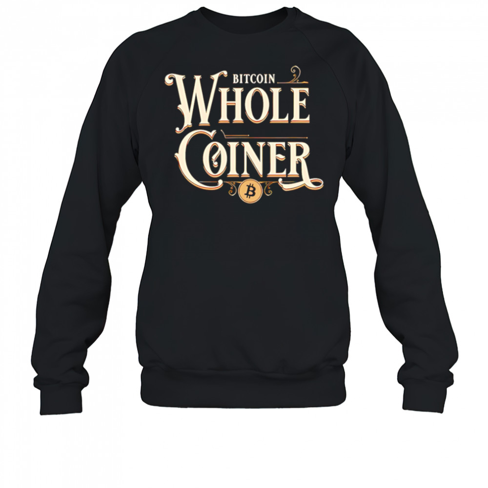 Bitcoin whole coiner shirt Sweatshirt