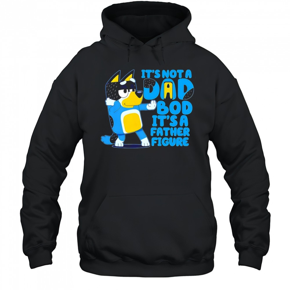 Bluey it’s not a Dad bod its a father figure shirt Hoodie