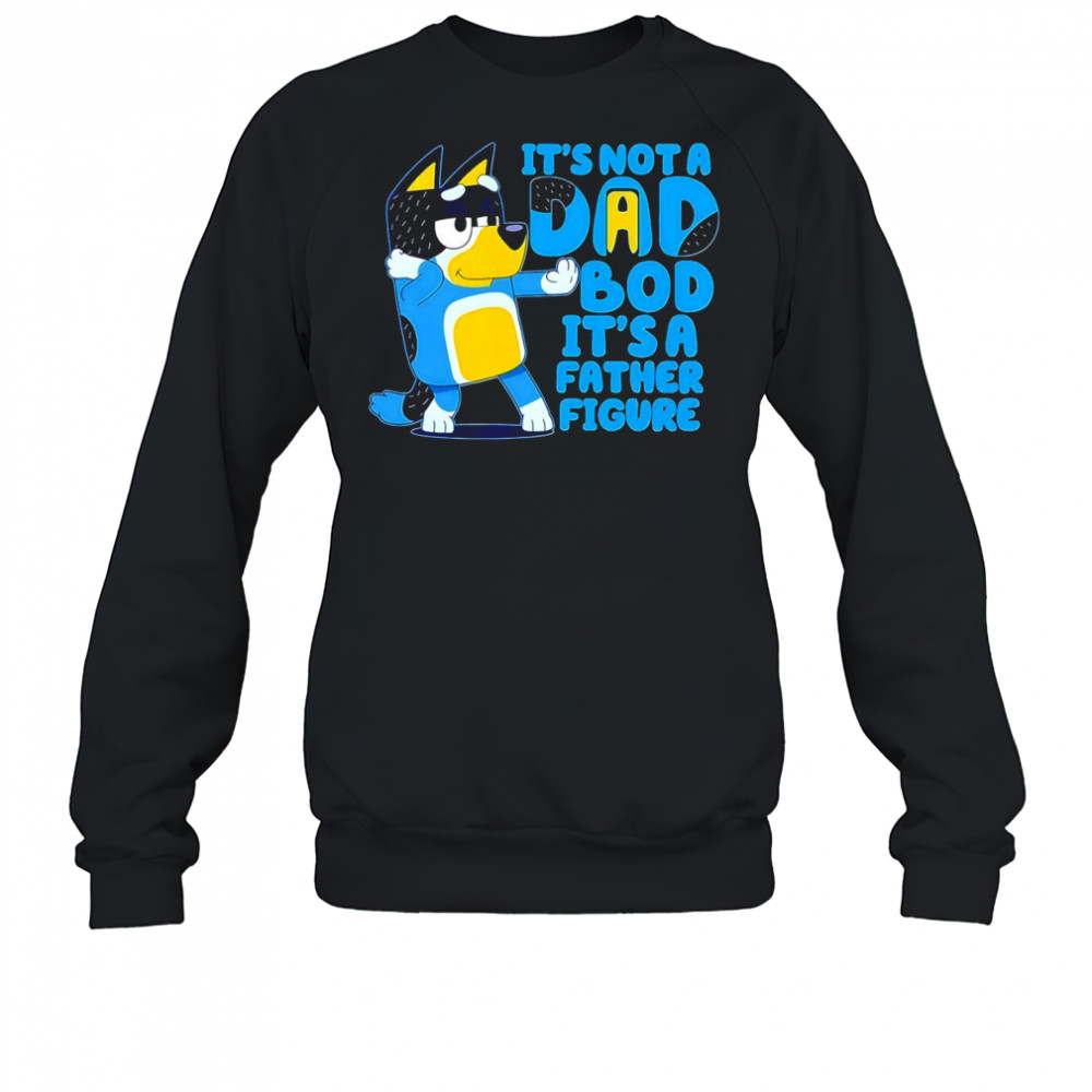 Bluey it’s not a Dad bod its a father figure shirt Sweatshirt