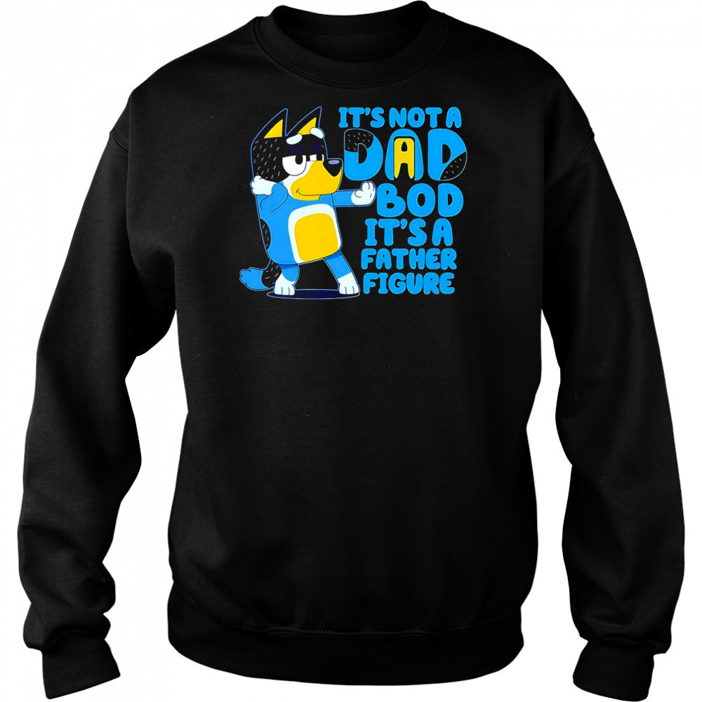 Bluey it’s not a Dad bod its a father figure shirt Hoodie