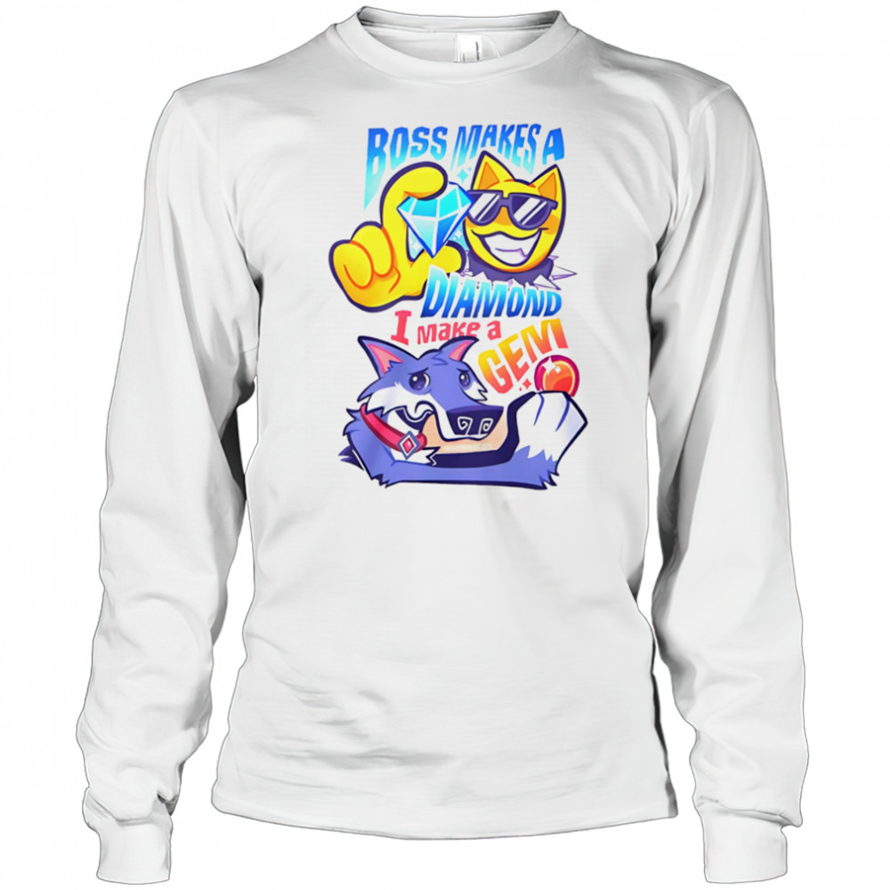 Boss makes a diamond I make a gem shirt Long Sleeved