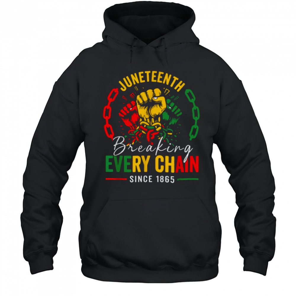 Breaking Every Chain Since 1865 Women Men Juneteenth Freedom T Shirt Hoodie