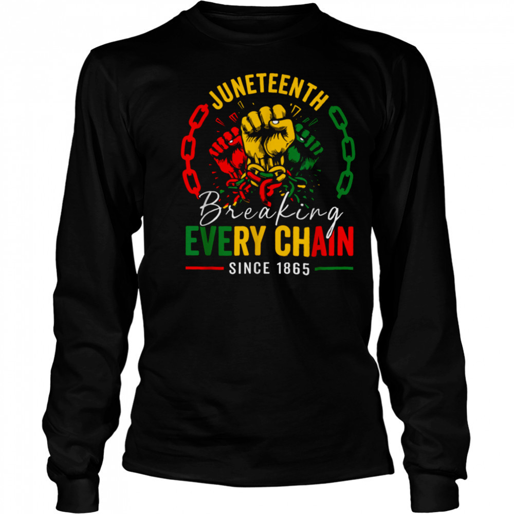 Breaking Every Chain Since 1865 Women Men Juneteenth Freedom T Shirt Long Sleeved