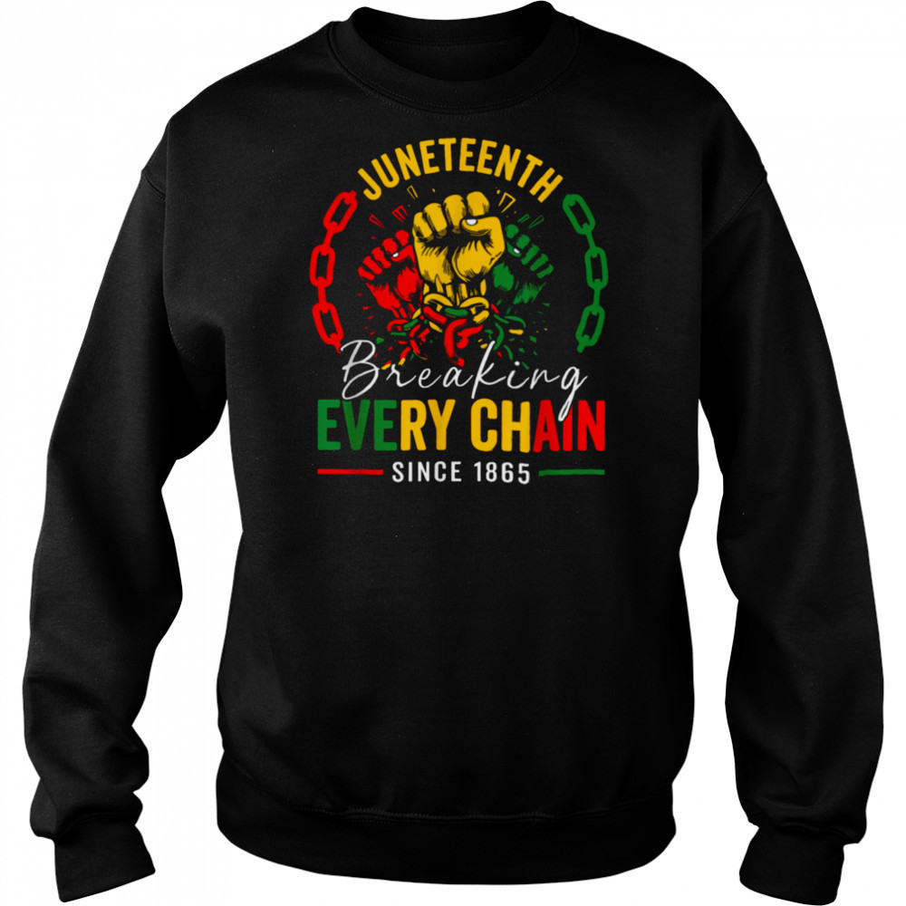 Breaking Every Chain Since 1865 Women Men Juneteenth Freedom T Shirt Hoodie