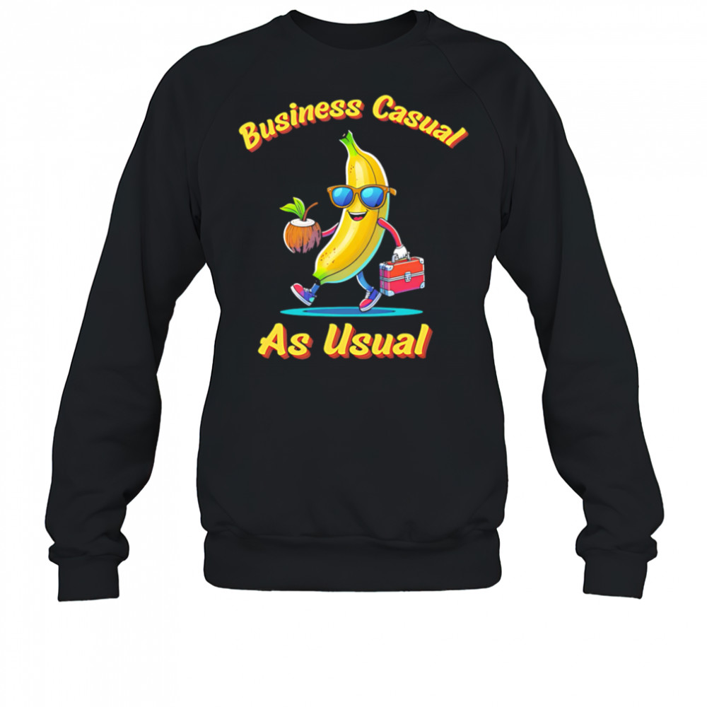 Business Causal Banana shirt Sweatshirt