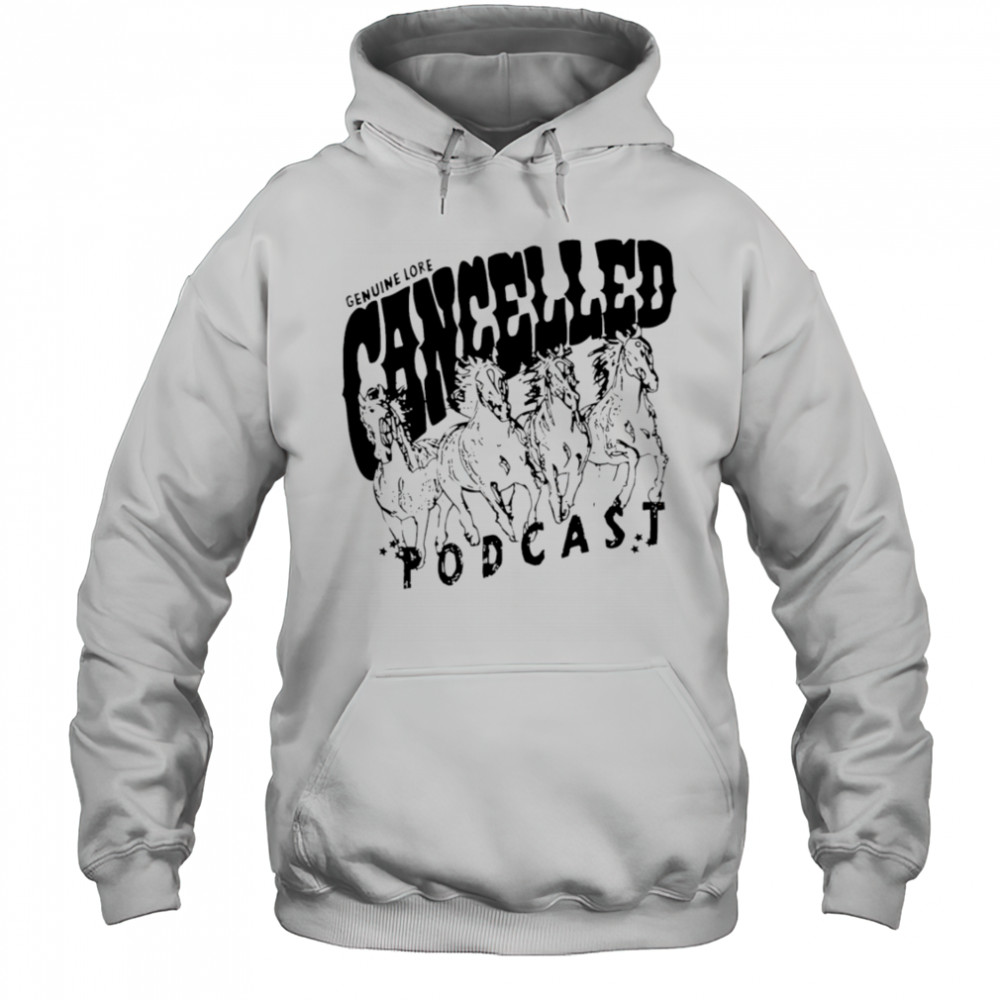 Cancelled Podcast Genuine Lore vintage shirt Hoodie