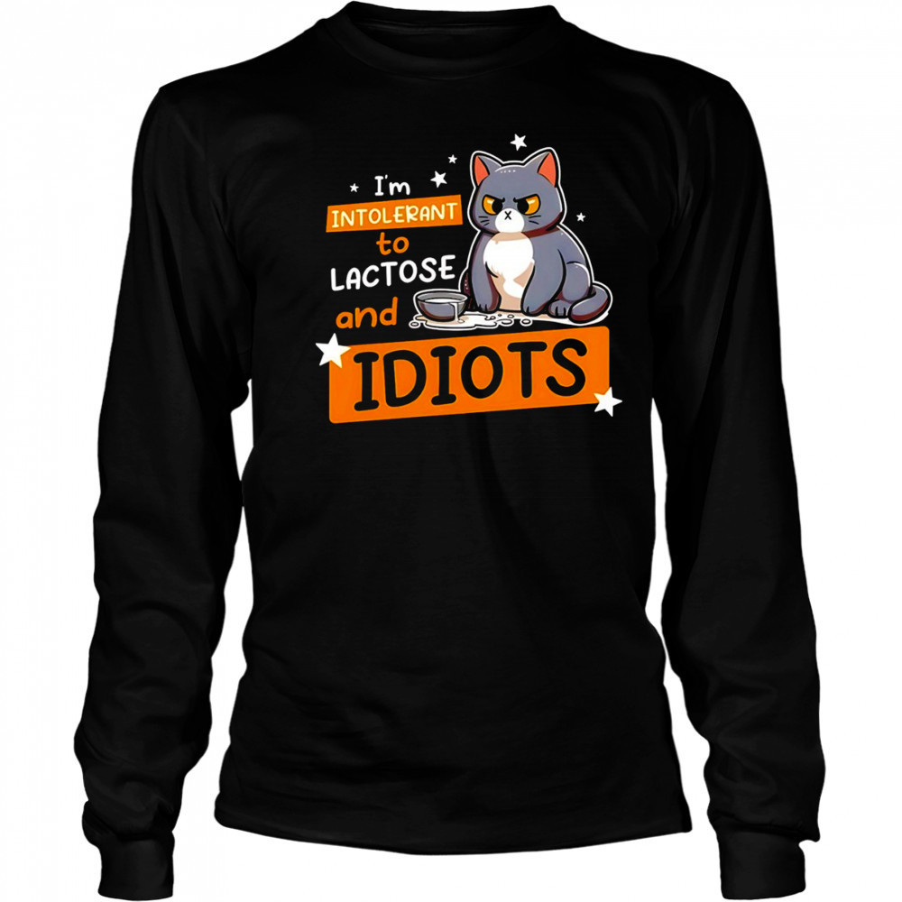 Cat I’m intolerant to lactose and idiots shirt Long Sleeved