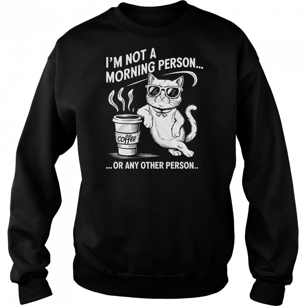 Cat I’m not a morning person or any other person shirt Hoodie