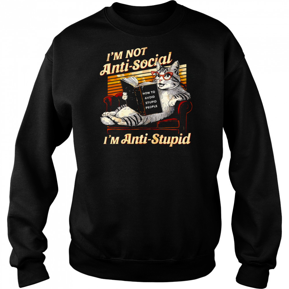 Cat I’m not anti social I’m anti stupid how to avoid stupid people shirt Hoodie