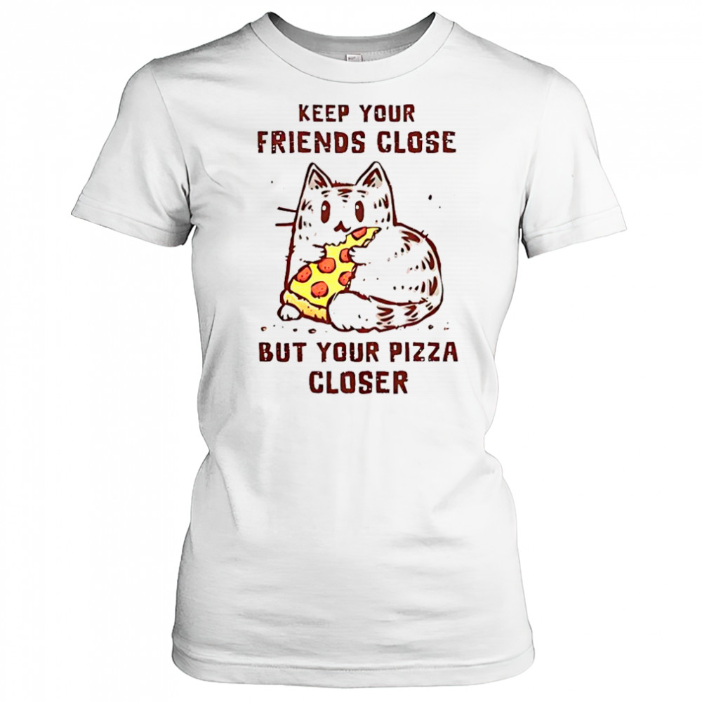 Cat Keep Your Friends Close But Your Pizza Closer T-Shirt Women's T-shirt