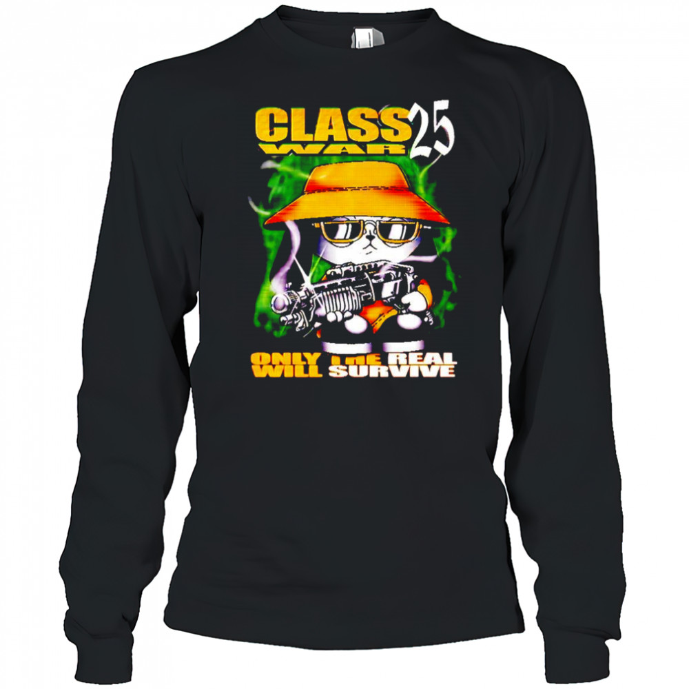Class War 25 only the real will survive shirt Long Sleeved