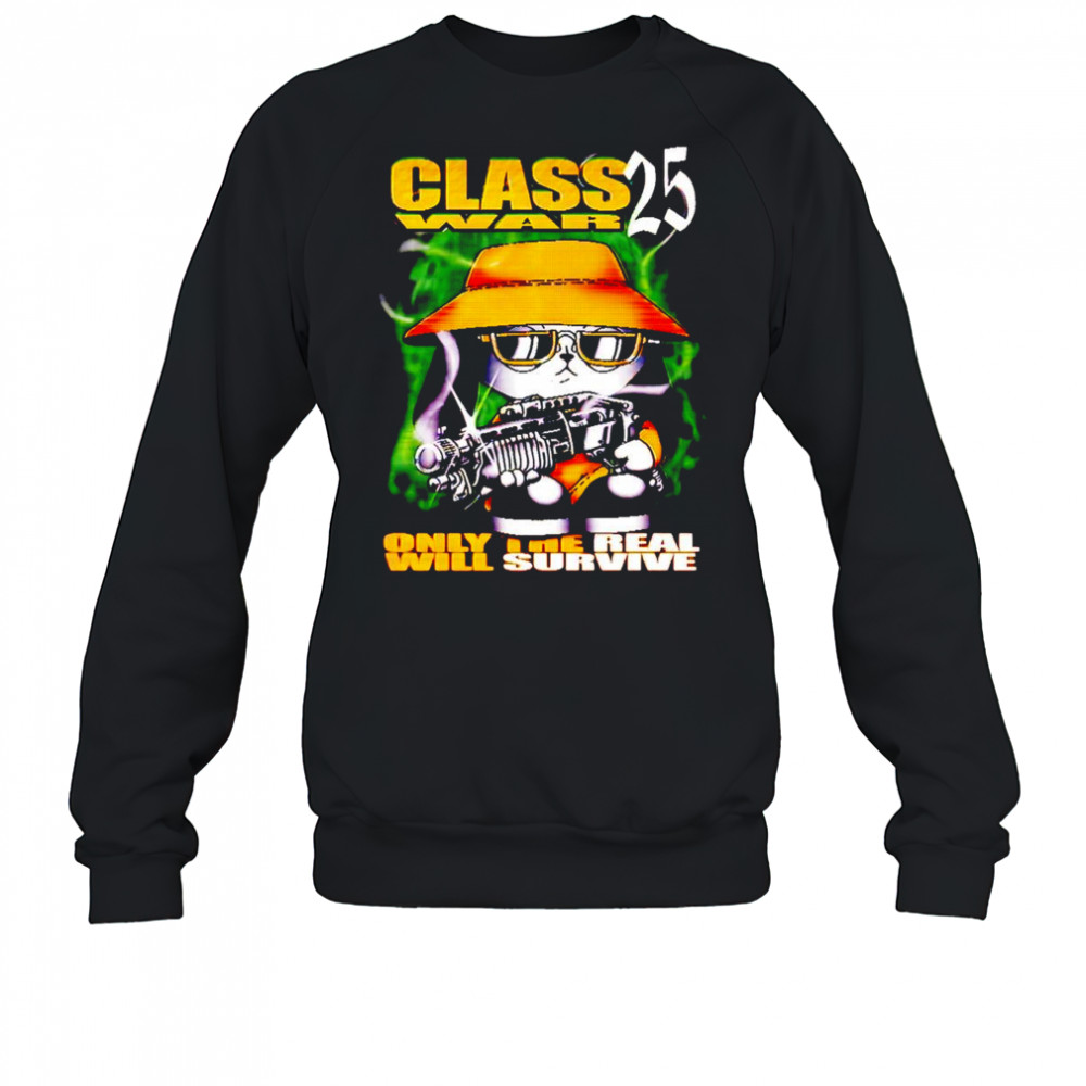 Class War 25 only the real will survive shirt Sweatshirt