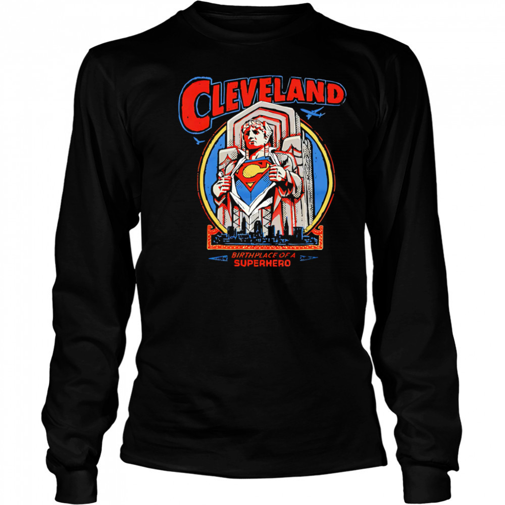 Cleveland Birthplace Of A Superhero shirt Long Sleeved