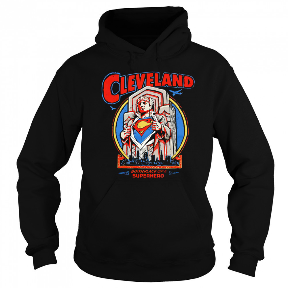 Cleveland Birthplace Of A Superhero shirt Sweatshirt