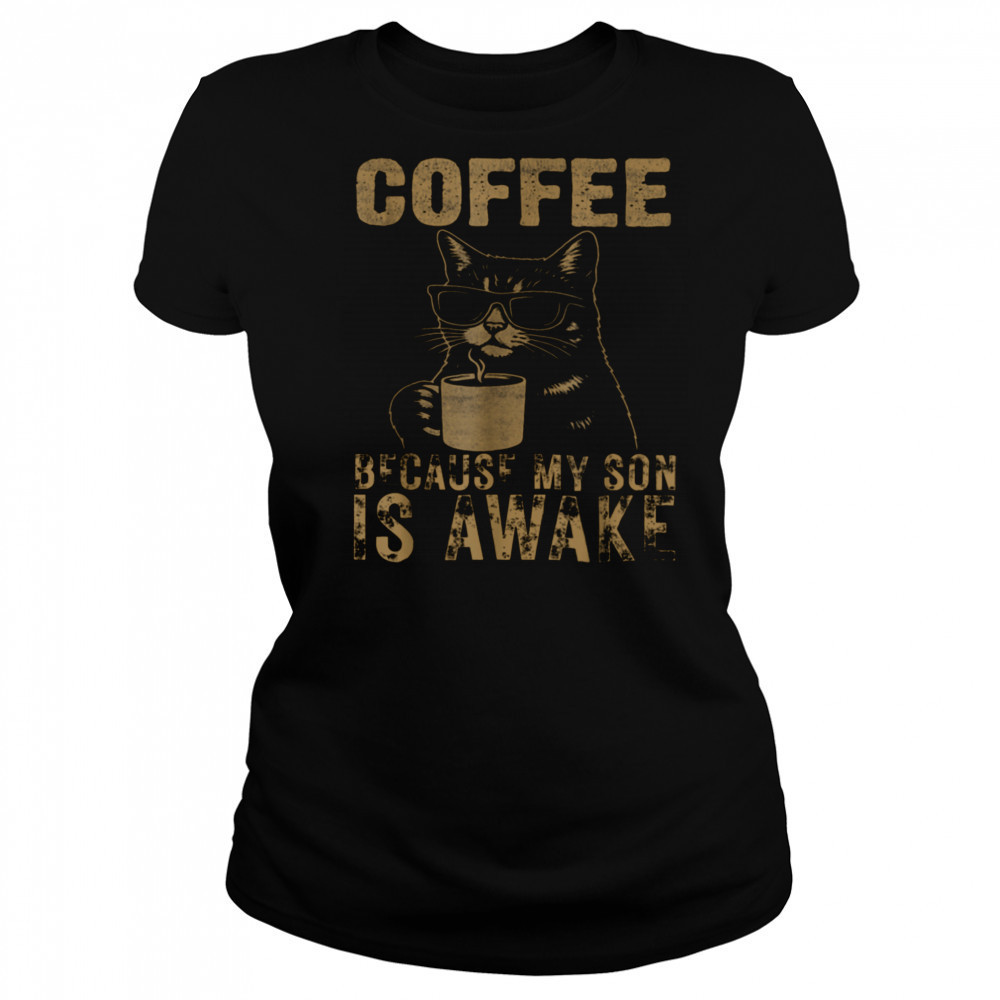Coffee Because My Son Is Awake Funny Cat lover Father’s Day T Shirt Women's T-shirt