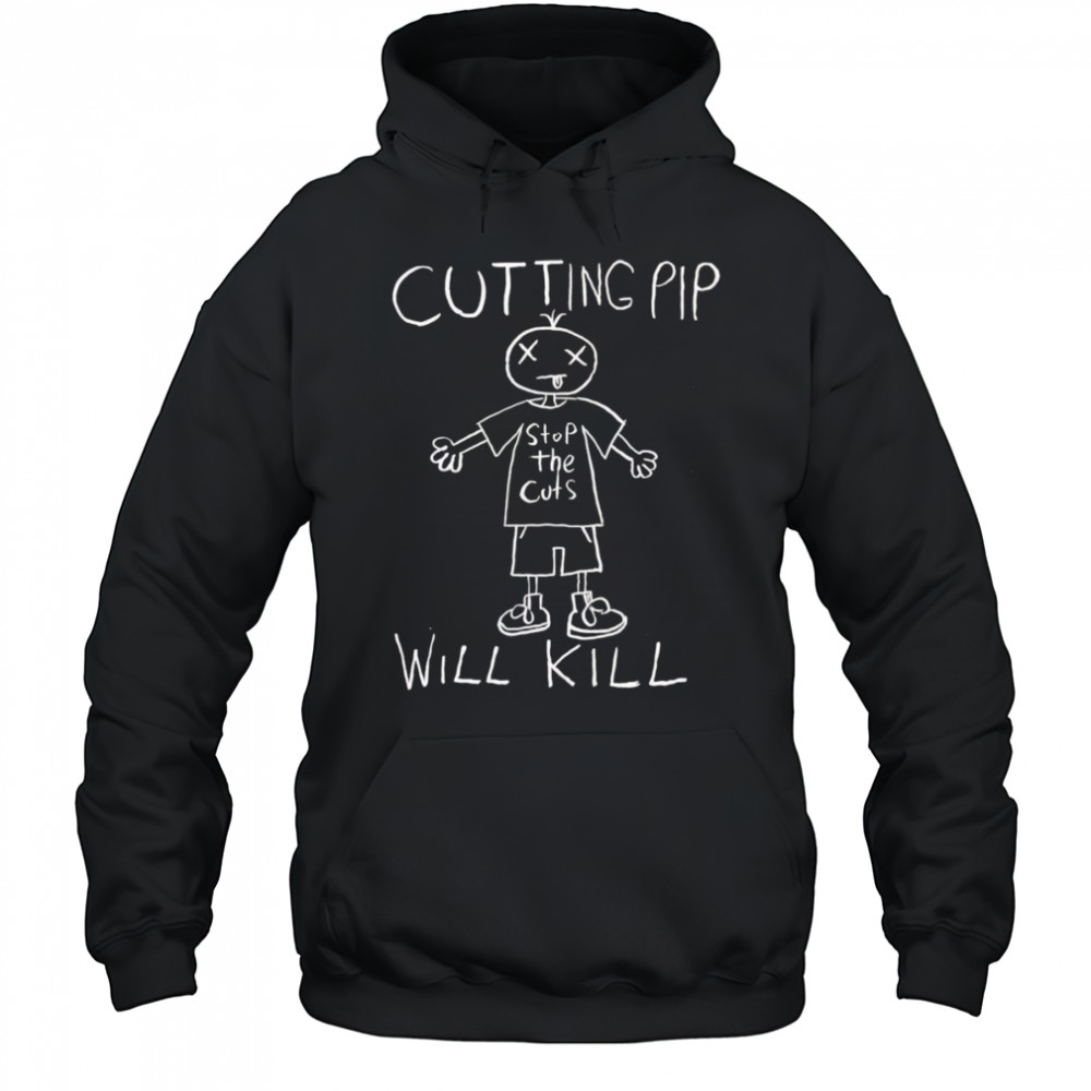 Cutting pip will kill shirt Hoodie