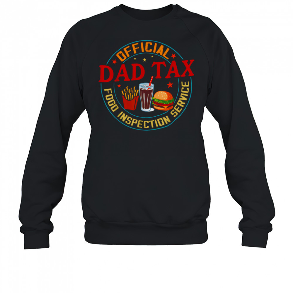Dad Tax Official Food Inspection Service Funny Father’s Day T Shirt Sweatshirt
