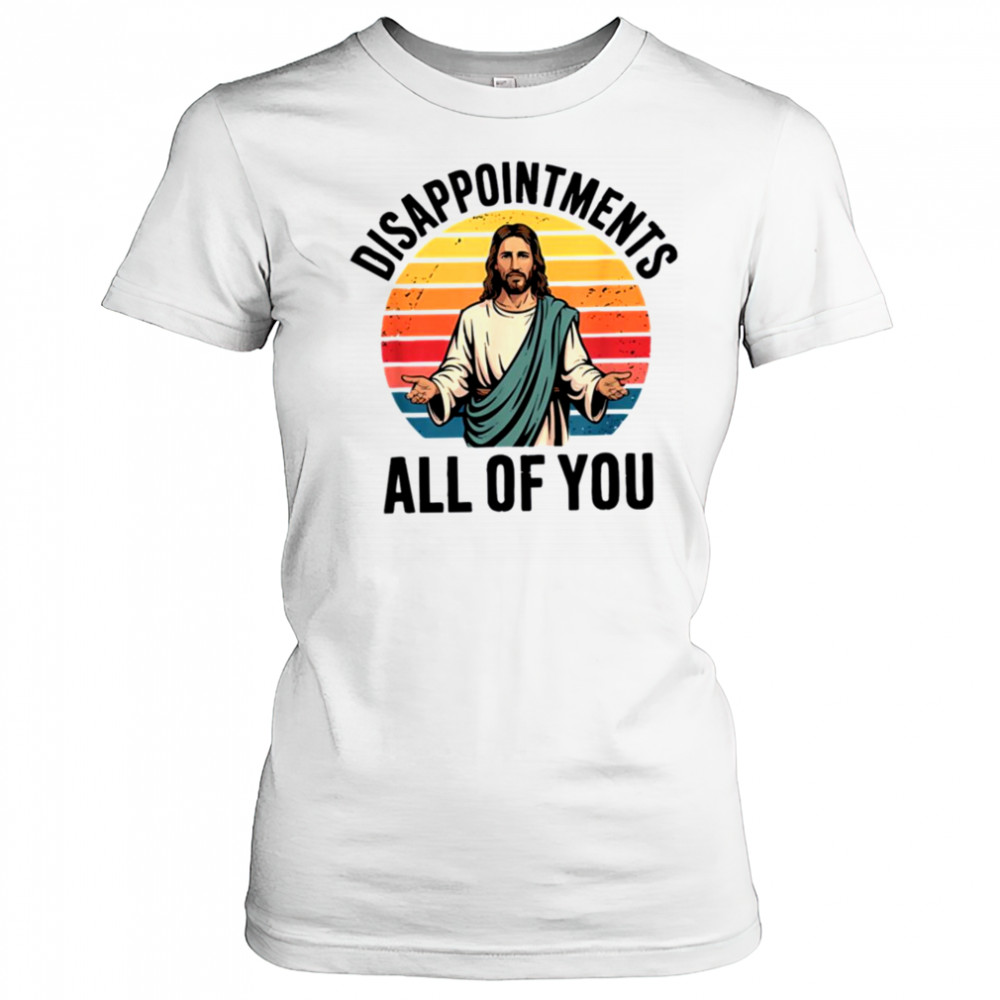 disappointments all of you jesus T Shirt Women's T-shirt