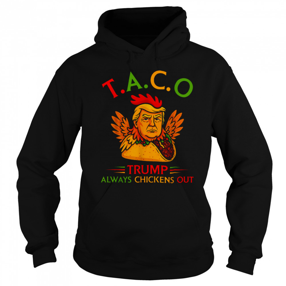 Funny Trump Taco Trump Always Chickens Out T Shirt Sweatshirt