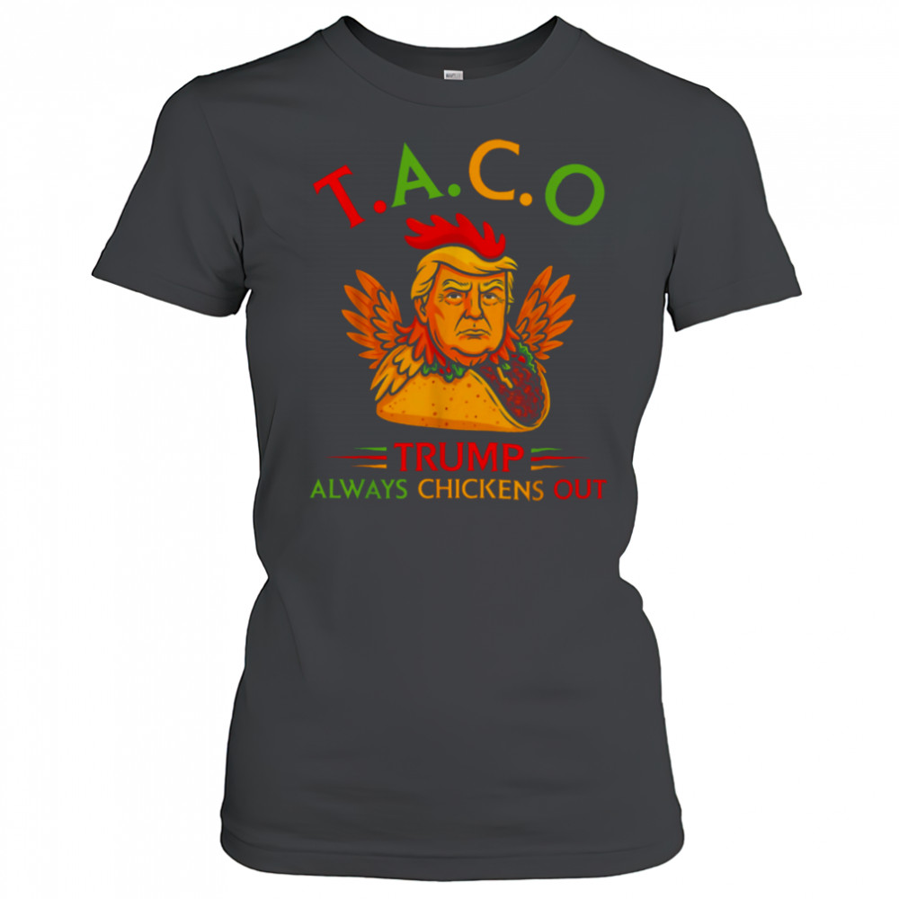 Funny Trump Taco Trump Always Chickens Out T Shirt Women's T-shirt