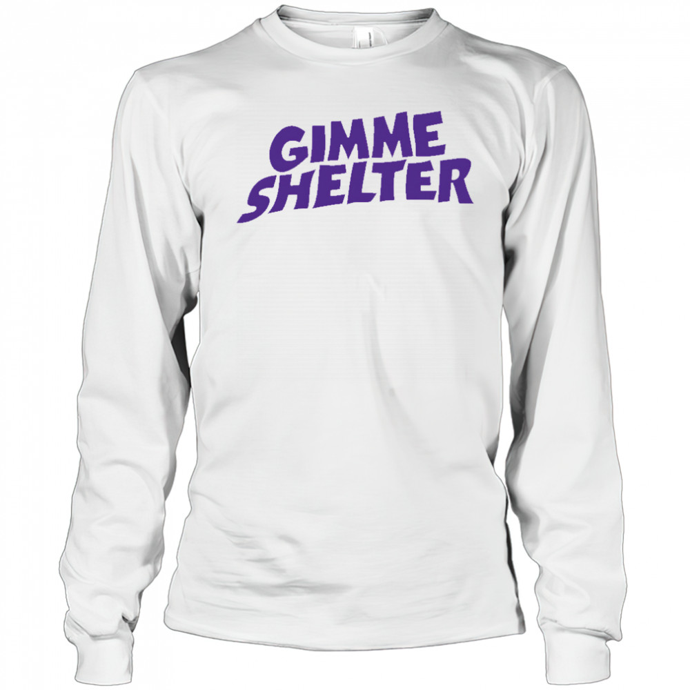 Gimme Shelter shirt Long Sleeved