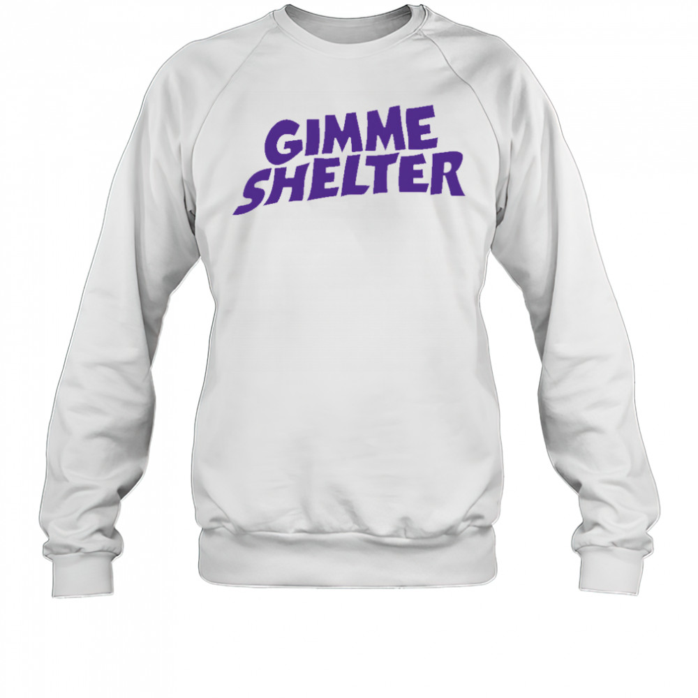 Gimme Shelter shirt Sweatshirt