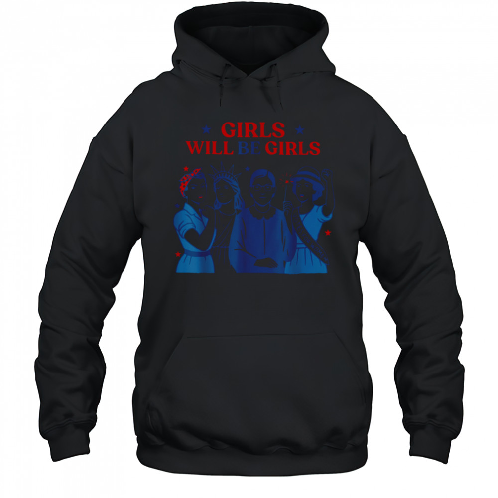 Girl Will be Girls Patriotic Feminist 4th of July Womens T Shirt Hoodie