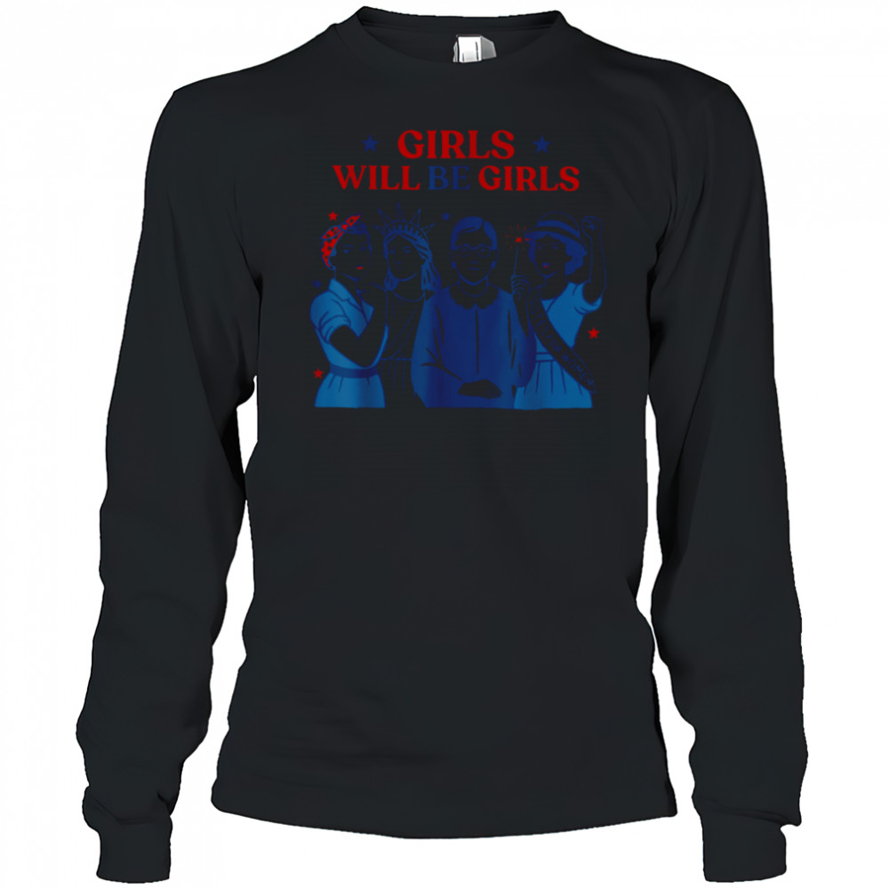 Girl Will be Girls Patriotic Feminist 4th of July Womens T Shirt Long Sleeved