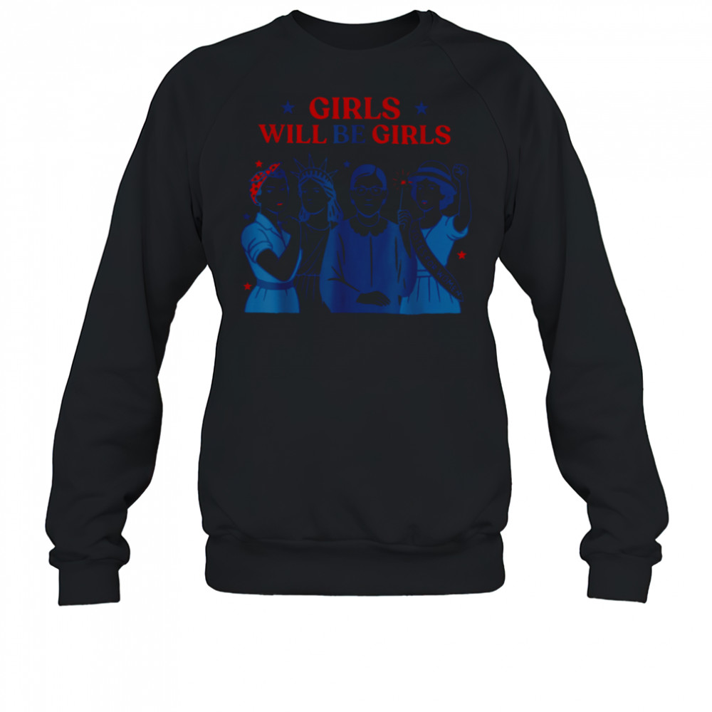 Girl Will be Girls Patriotic Feminist 4th of July Womens T Shirt Sweatshirt