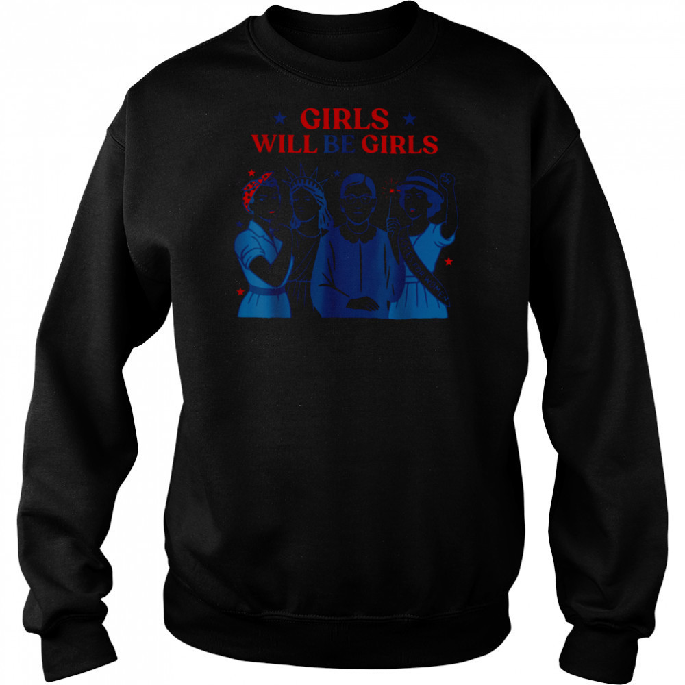 Girl Will be Girls Patriotic Feminist 4th of July Womens T Shirt Hoodie