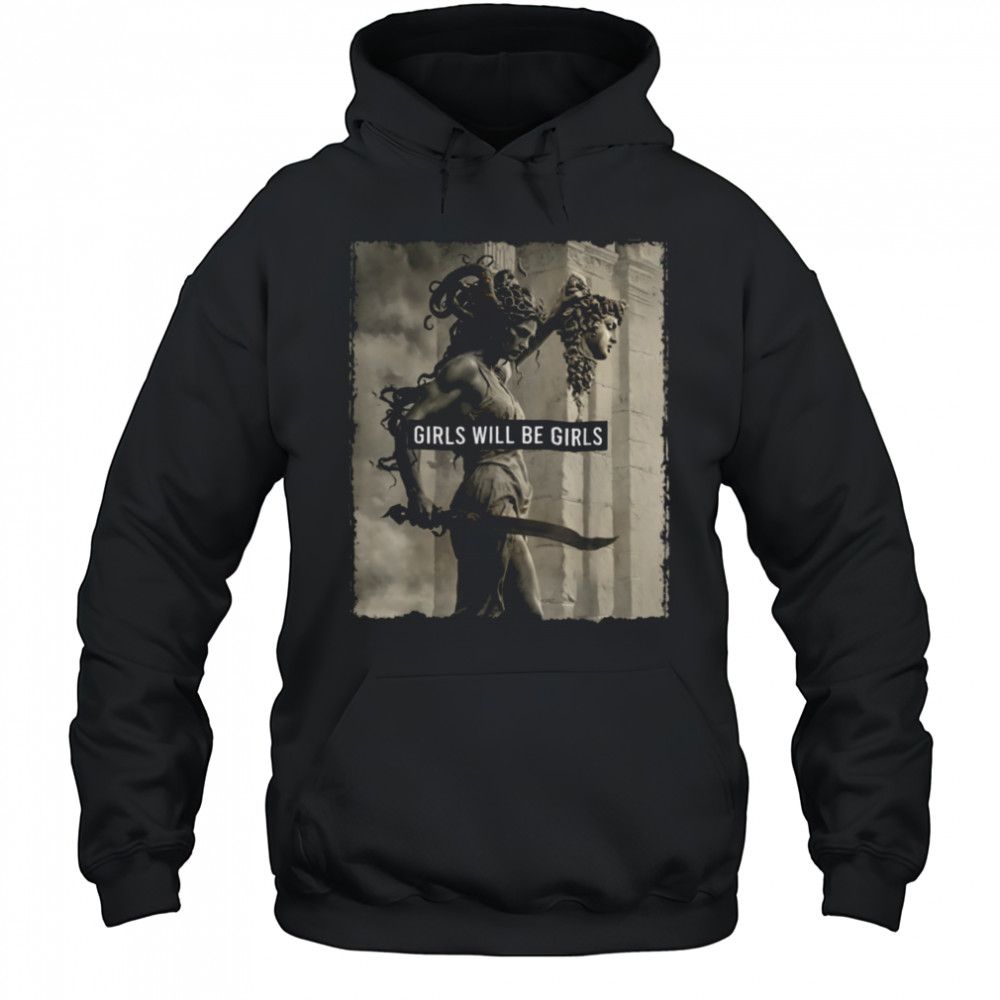Girl Will Be Girls s Medusa Feminist Women T Shirt Hoodie