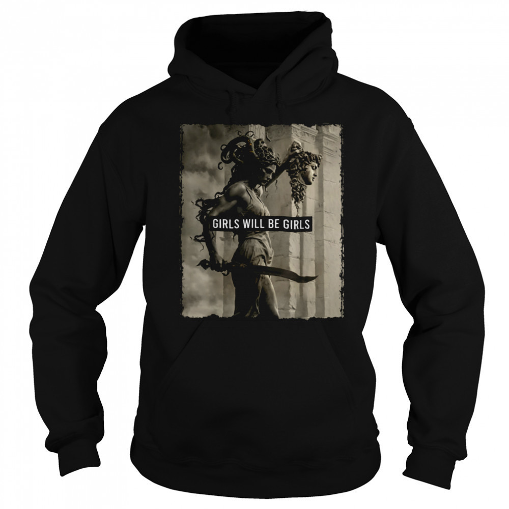 Girl Will Be Girls s Medusa Feminist Women T Shirt Sweatshirt