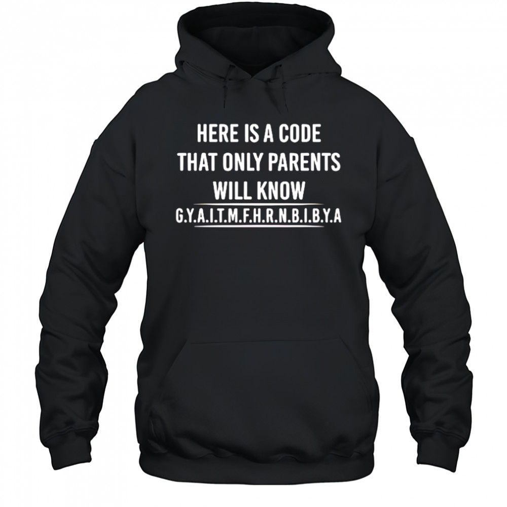 Here is a code that only parents will know gyaitmfhrnbibya shirt Hoodie