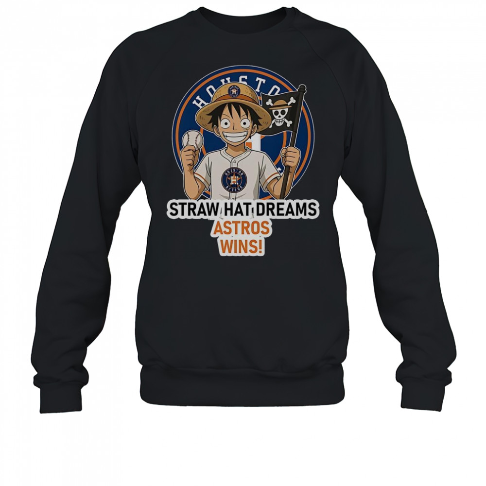 Houston Astros Monkey D. Luffy Straw Hat Dreams Wins T-Shirt Sweatshirt