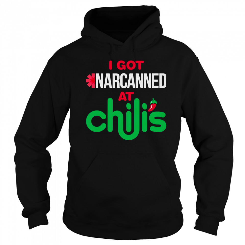 I got narcanned at a Chilis Chain Restaurant shirt Sweatshirt
