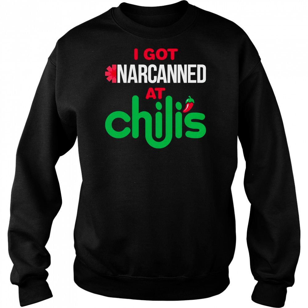 I got narcanned at a Chilis Chain Restaurant shirt Hoodie