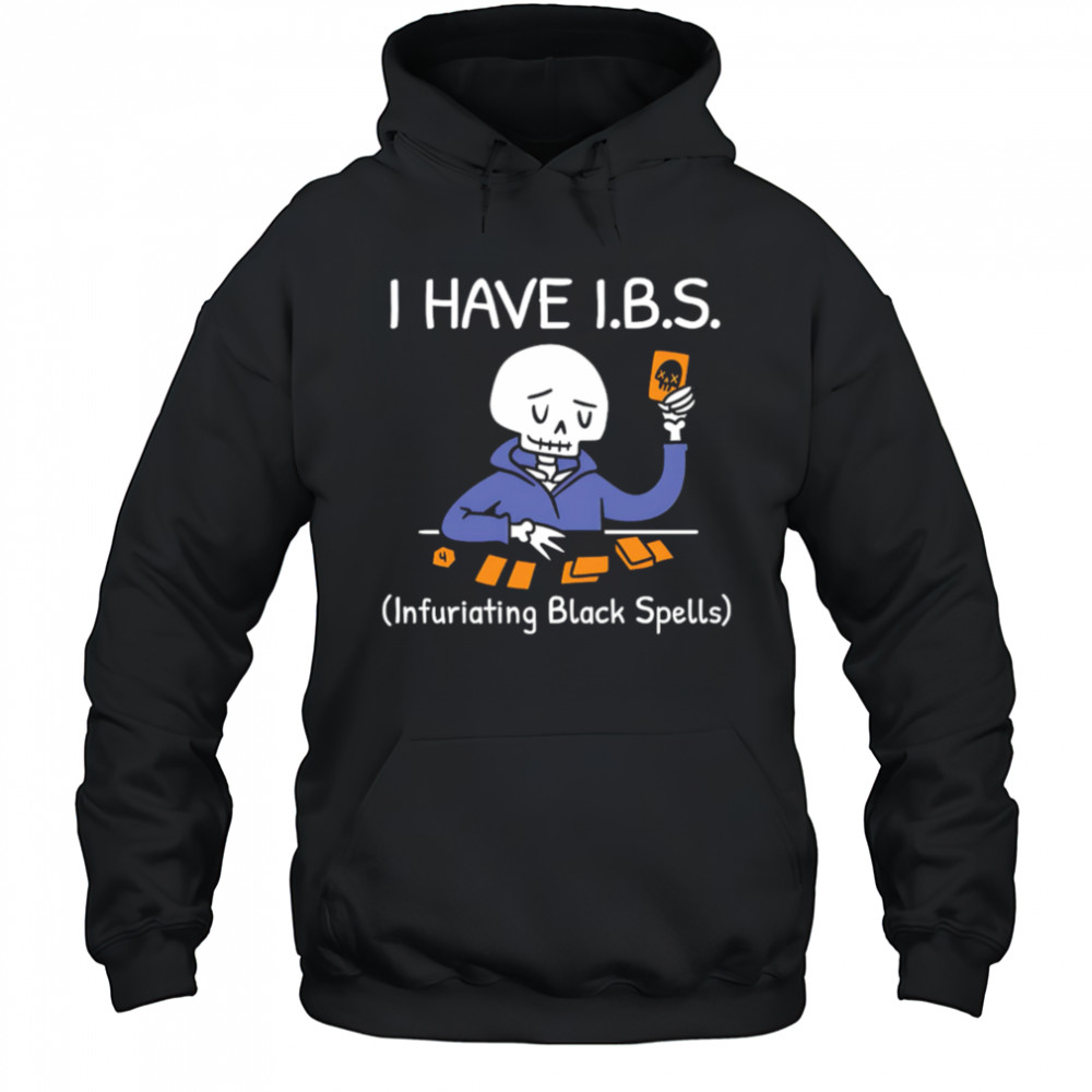 I HAVE I.B.S. Infuriating Black Spells Skeleton shirt Hoodie