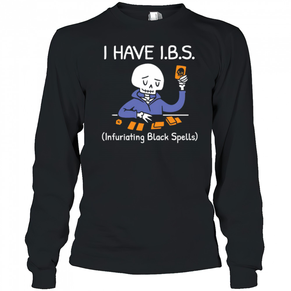 I HAVE I.B.S. Infuriating Black Spells Skeleton shirt Long Sleeved