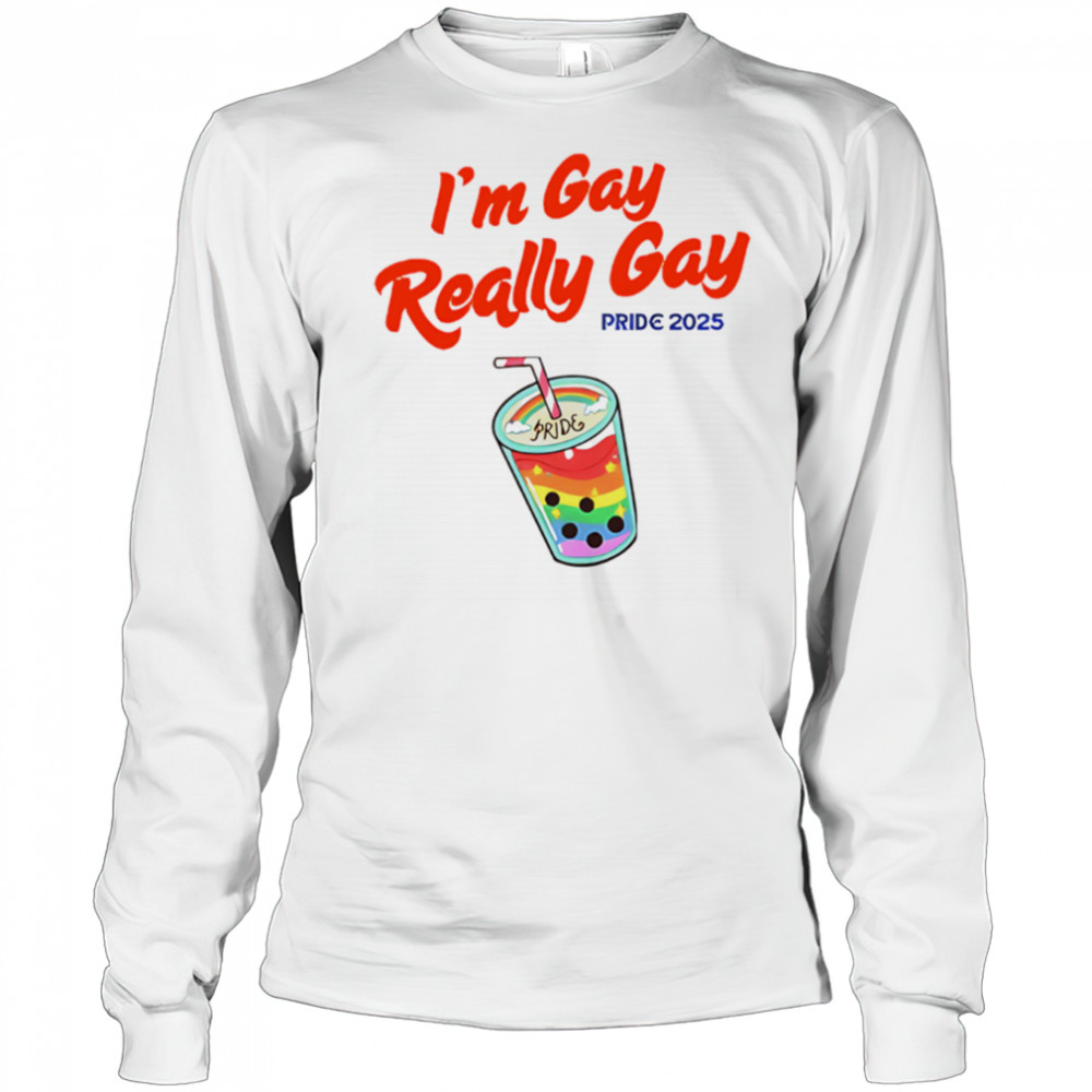 I’m Gay Really Gay pride 2025 Milktea shirt Long Sleeved