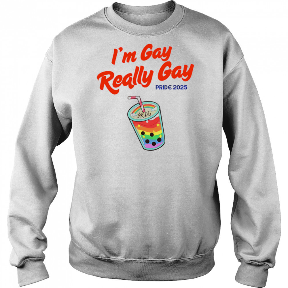 I’m Gay Really Gay pride 2025 Milktea shirt Hoodie